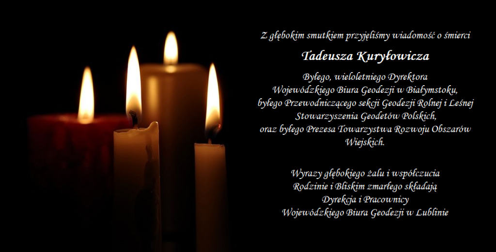 Kondolencje. Z głębokim smutkiem przyjęliśmy wiadomość o śmierci Tadeusza Kuryłowicza byłego wieloletniego Dyrektora Wojewódzkiego Biura Geodezji w Białymstoku